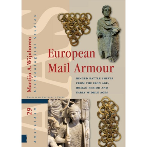 (영문도서) European Mail Armour: Ringed Battle Shirts from the Iron Age Roman Period and Early Middle Ages Hardcover, Amsterdam University Press, English, 9789463721264