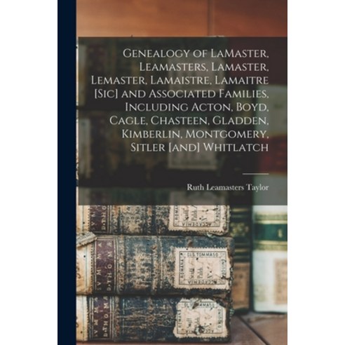 (영문도서) Genealogy of LaMaster Leamasters Lamaster Lemaster Lamaistre Lamaitre [sic] and Associat... Paperback, Hassell Street Press, English, 9781014371898