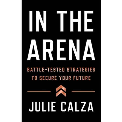 (영문도서) In the Arena: Battle-Tested Strategies to Secure Your Future Paperback, Lioncrest Publishing, English, 9781544531625