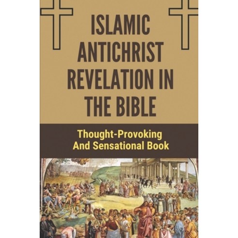 (영문도서) Islamic Antichrist Revelation In The Bible: Thought-Provoking And Sensational Book: Book Of T... Paperback, Independently Published, English, 9798534529791