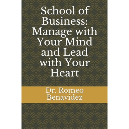 School of Business: Manage with Your Mind and Lead with Your Heart: Manage with Your Mind and Lead w... Paperback, Independently Published