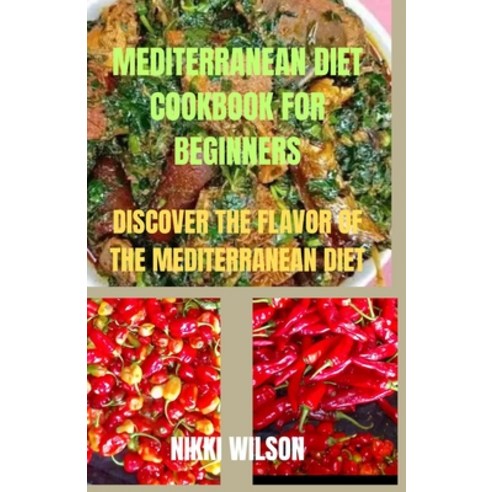 (영문도서) Mediterranean Diet Cookbook for Beginners: Discover the flavor of the Mediterranean diet Paperback, Independently Published, English, 9798857029619