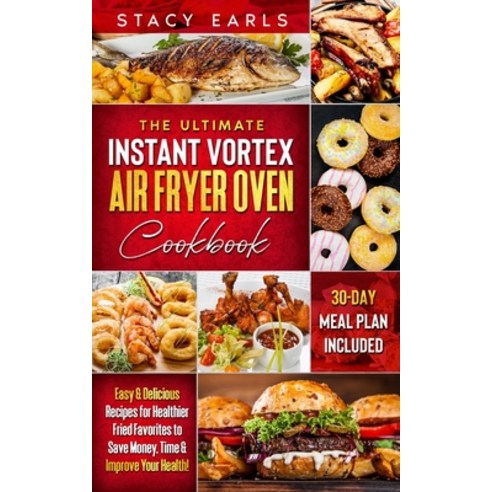 (영문도서) The Ultimate Instant Vortex Air Fryer Oven Cookbook: Easy & Delicious Recipes for Healthier F... Paperback, Independently Published