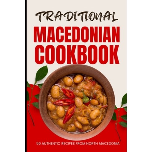 (영문도서) Traditional Macedonian Cookbook: 50 Authentic Recipes from Macedonia Paperback, Independently Published, English, 9798320392417