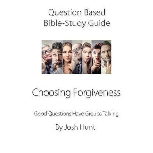 Question-based Bible Study Guide -- Choosing Forgiveness: Good Questions Have Groups Talking Paperback, Independently Published, English, 9781078145756