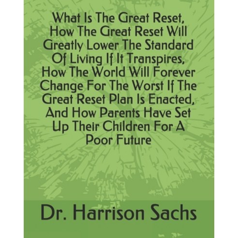 What Is The Great Reset How The Great Reset Will Greatly Lower The Standard Of Living If It Transpi... Paperback, Independently Published, English, 9798709627598