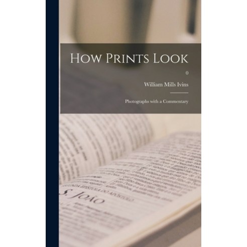 (영문도서) How Prints Look: Photographs With a Commentary; 0 Hardcover, Hassell Street Press, English, 9781013496172