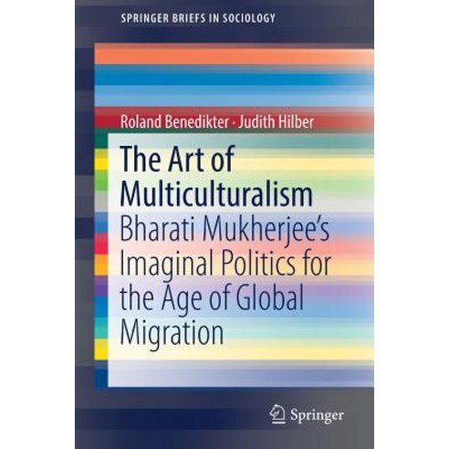 (영문도서) The Art of Multiculturalism: Bharati Mukherjee''s Imaginal Politics for the Age of Global Migr... Paperback, Springer, English, 9783319896670