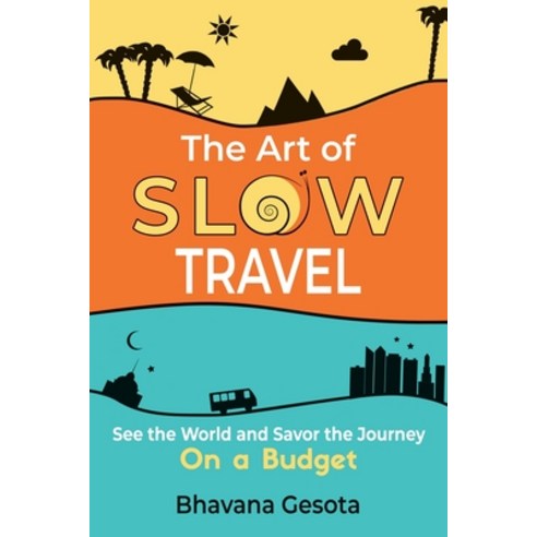 (영문도서) The Art of Slow Travel: See the World and Savor the Journey on a Budget Paperback, Bhawna Gesota, English, 9781736074305