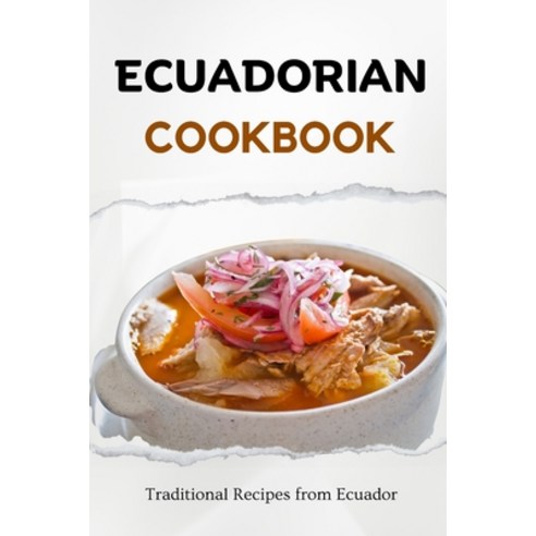 (영문도서) Ecuadorian Cookbook: Traditional Recipes from Ecuador Paperback, Independently Published, English, 9798862606447