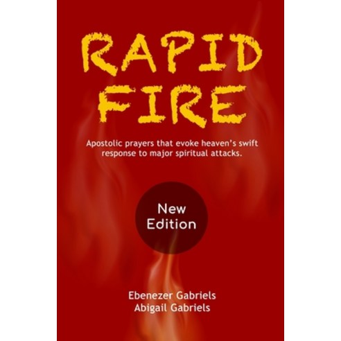 (영문도서) Rapid Fire: Apostolic prayers that evoke heaven''s swift response to major spiritual attacks Paperback, Ebenezer-Gabriels Publishing, English, 9781950579037