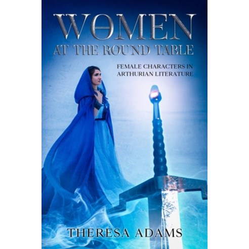 (영문도서) Women at the Round Table: Female Characters in Arthurian Literature Paperback, Independently Published, English, 9798517679383