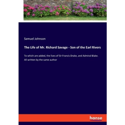 (영문도서) The Life of Mr. Richard Savage - Son of the Earl Rivers: To which are added the lives of Sir... Paperback, Hansebooks, English, 9783337955007