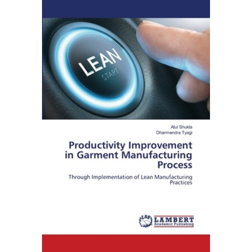 (영문도서) Productivity Improvement in Garment Manufacturing Process Paperback, LAP Lambert Academic Publis..., English, 9786205640661