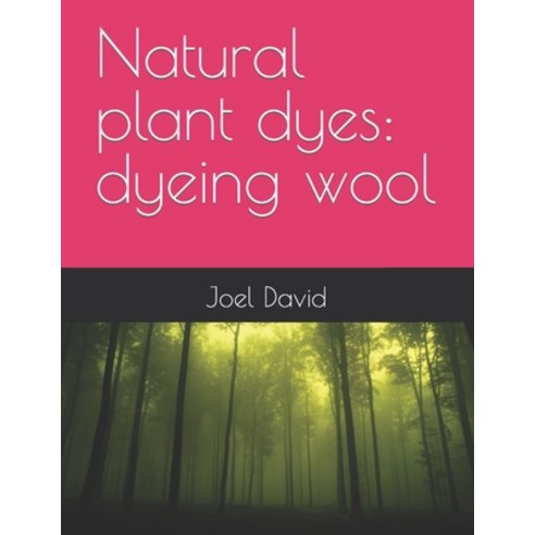 (영문도서) Natural plant dyes: dyeing wool Paperback, Independently Published, English, 9798367751345