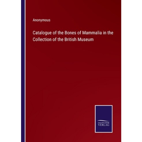 (영문도서) Catalogue of the Bones of Mammalia in the Collection of the British Museum Paperback, Salzwasser-Verlag, English, 9783375031886