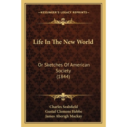 Life In The New World: Or Sketches Of American Society (1844) Paperback, Kessinger Publishing