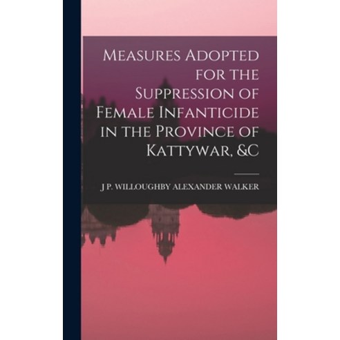(영문도서) Measures Adopted for the Suppression of Female Infanticide in the Province of Kattywar &c Hardcover, Legare Street Press, English, 9781019105252