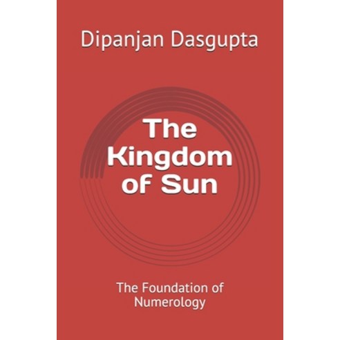 The Kingdom of Sun: The Foundation of Numerology Paperback, Independently Published, English, 9798694369930