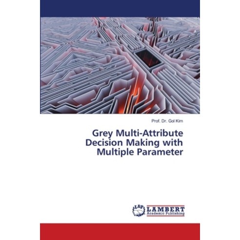 Grey Multi-Attribute Decision Making with Multiple Parameter Paperback, LAP Lambert Academic Publis..., English, 9786202800709