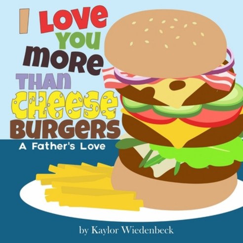 (영문도서) I Love You More Than Cheeseburgers: A Father''s Love Paperback, Indy Pub, English, 9781087875002