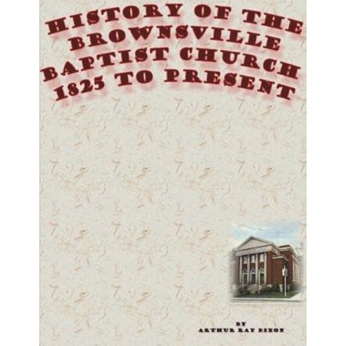 (영문도서) History of the Brownsville Baptist Church: 1825 to Present Paperback, Cocked Hat Publishing, English, 9781946896902