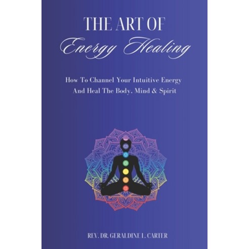 (영문도서) The Art Of Energy Healing: How To Channel Your Intuitive Energy ...