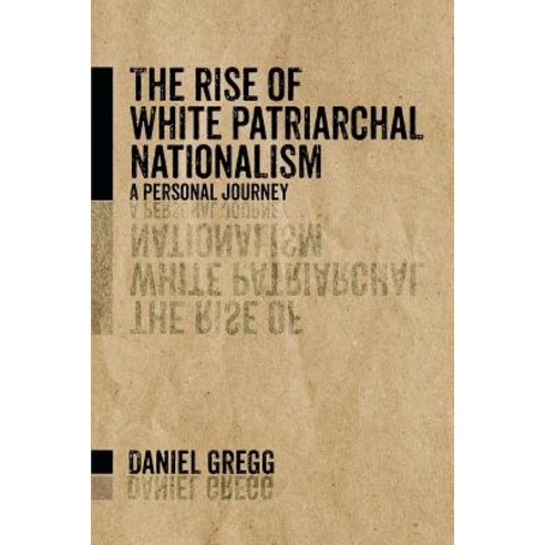 (영문도서) The Rise of White Patriarchal Nationalism: A Personal Journey Paperback, Page Publishing, Inc., English, 9781642986112