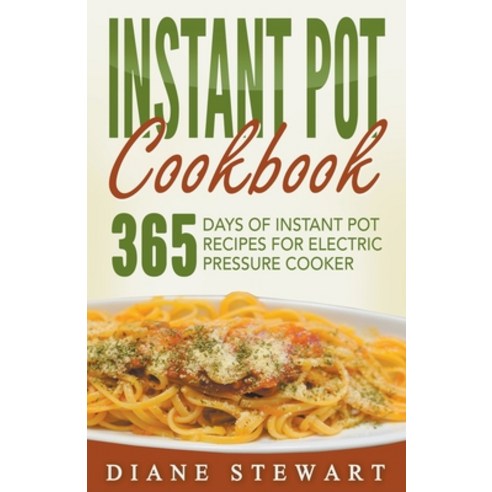 Instant Pot Cookbook: 365 Days Of Instant Pot Recipes For Electric Pressure Cooker Paperback, Diane Stewart, English, 9781393857846