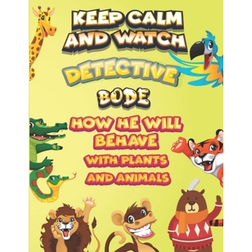 keep calm and watch detective Bode how he will behave with plant and animals: A Gorgeous Coloring an... Paperback, Independently Published, English, 9798587987456