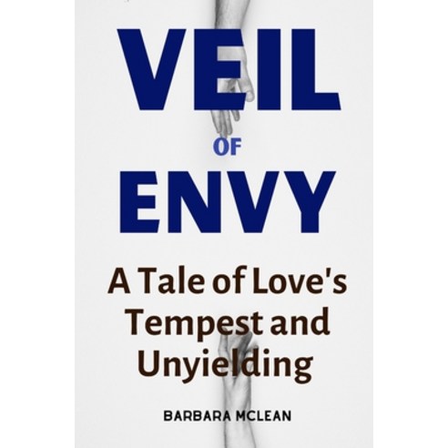 (영문도서) Veil of Envy: A Tale of Love''s Tempest and Unyielding Paperback, Independently Published, English, 9798853122338