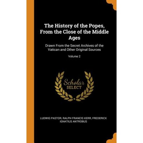 (영문도서) The History of the Popes From the Close of the Middle Ages: Drawn From the Secret Archives o... Hardcover, Franklin Classics, English, 9780341961765