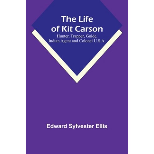 (영문도서) The Life of Kit Carson: Hunter Trapper Guide Indian Agent and Colonel U.S.A. Paperback, Alpha Edition, English, 9789356900073