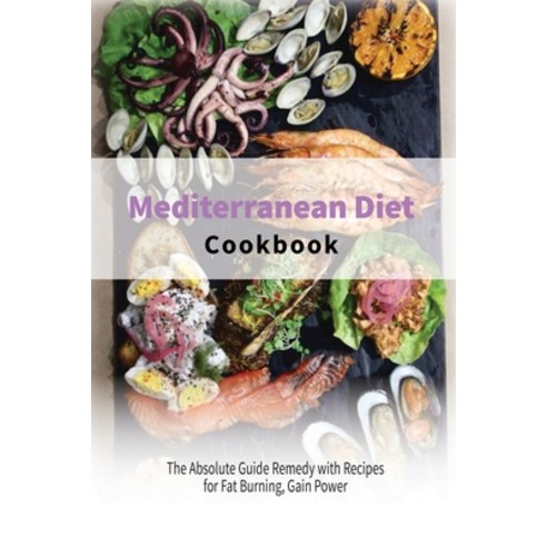 (영문도서) Mediterranean Diet Cookbook: The Absolute Guide Remedy with Recipes for Fat Burning Gain Power Paperback, Healthy Kitchen, English, 9781802920697