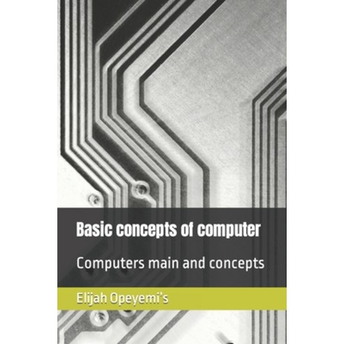 (영문도서) Basic concepts of computer: Computers main and concepts Paperback, Independently Published, English, 9798374666243