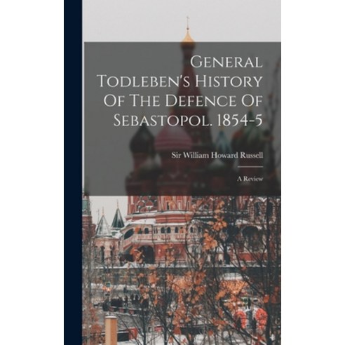 (영문도서) General Todleben''s History Of The Defence Of Sebastopol. 1854-5: A Review Hardcover, Legare Street Press, English, 9781017480986