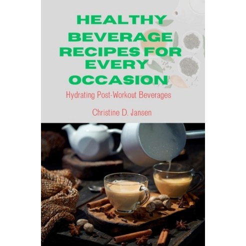 (영문도서) Healthy Beverage Recipes for Every Occasion: Hydrating Post-Workout Beverages" Paperback, Independently Published, English, 9798323647217