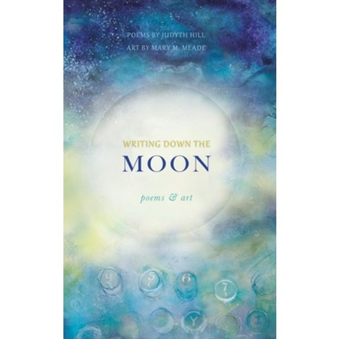 (영문도서) Writing Down the Moon: Poems & Art Hardcover, Wild Rising Press, English, 9781957468198