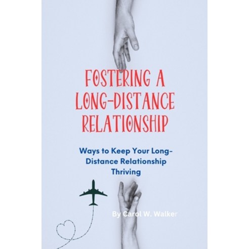 (영문도서) Fostering a Long-distance Relationship: Ways to Keep Your Long-Distance Relationship Thriving Paperback, Independently Published, English, 9798391306184