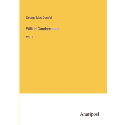 (영문도서) Wilfrid Cumbermede: Vol. 1 Paperback, Anatiposi Verlag, English, 9783382198206