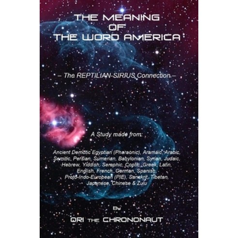 The Meaning of the Word America: The Reptilian-Sirius Connection - The Final Dot Connector Paperback, Independently Published, English, 9798693998551