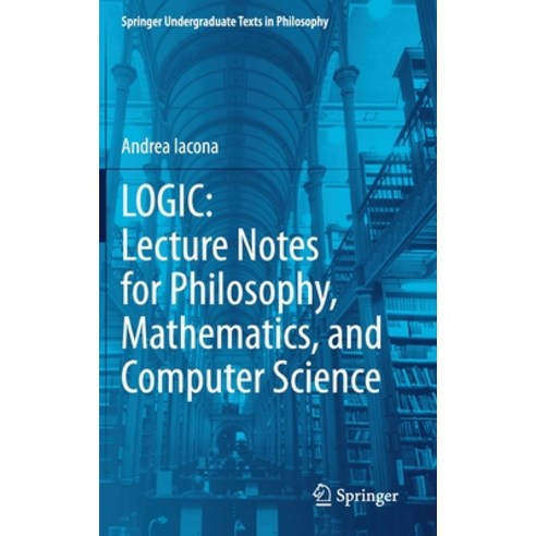 (영문도서) Logic: Lecture Notes for Philosophy Mathematics and Computer Science Hardcover, Springer, English, 9783030648107