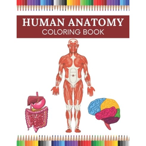 Human Anatomy Coloring Book: A Complete Physiology Guide Paperback, Independently Published, English, 9798703361634