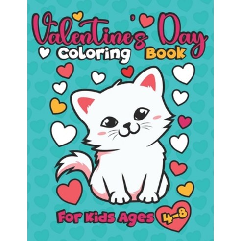 Valentine''s Day Coloring Book For Kids Ages 4-8: Cute Animals Colouring Pages for Boys Girls Child... Paperback, Independently Published, English, 9798702109220