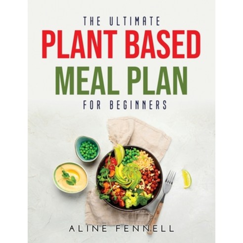 (영문도서) The Ultimate Plant Based Meal Plan for Beginners Paperback, Aline Fennell, English, 9781008943964