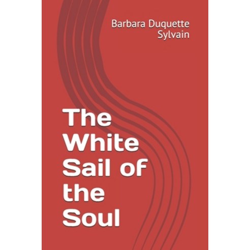 The White Sail of the Soul: Mental illness Addiction and Recovery Paperback, Independently Published