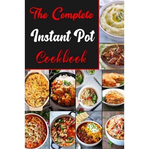 The Complete Instant pot Cookbook: Easy & Healthy Instant Pot Recipes Paperback, Independently Published, English, 9798564489447