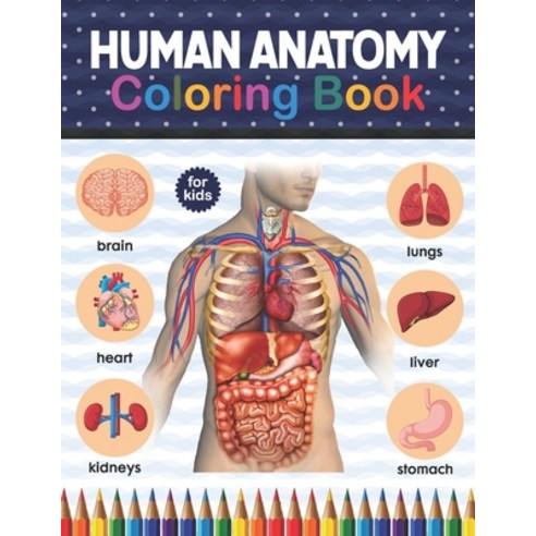 Human Anatomy Coloring Book For Kids: Human Body coloring & activity book for kids. Human Body Anato... Paperback, Independently Published, English, 9798575703471