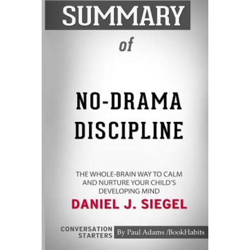 Summary of No-Drama Discipline by Daniel J. Siegel: Conversation Starters Paperback, Blurb