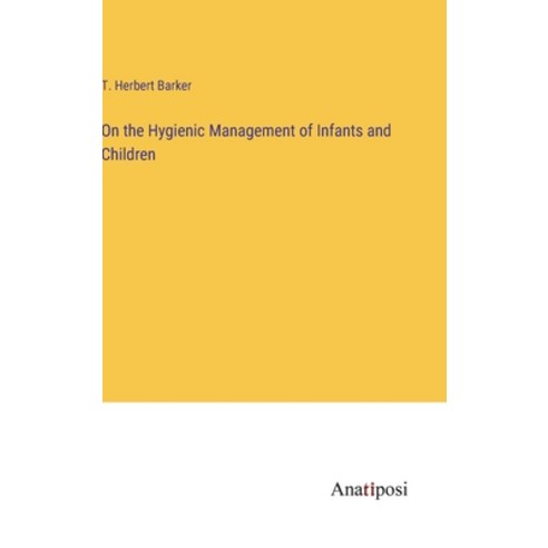 (영문도서) On the Hygienic Management of Infants and Children Hardcover, Anatiposi Verlag, English, 9783382304874